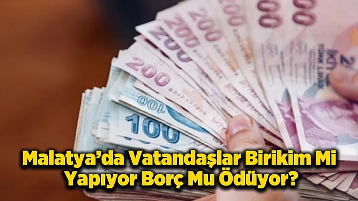 Malatya'da Emekli ve Asgari Ücretli İçin Tasarruf Hayal mi Oldu?