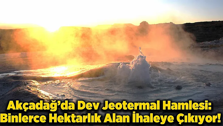 Malatya’da Enerji Dönüşümü: Akçadağ Jeotermal Kaynakları İçin Tarih Verildi