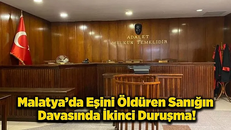 Malatya’da Eşini Öldüren Sanığın Davasında İkinci Duruşma
