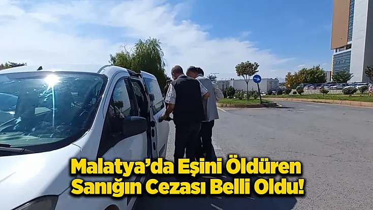 Malatya’da Eşini Öldüren Sanığa Ağırlaştırılmış Müebbet!