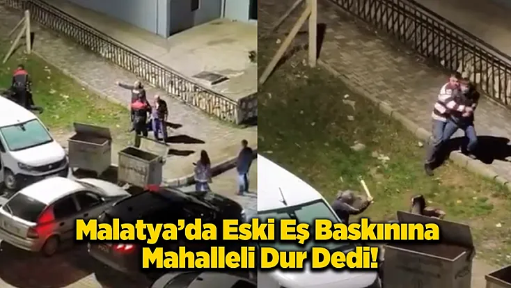 Malatya’da Eski Eş Tartışması Meydan Dayağıyla Bitti!