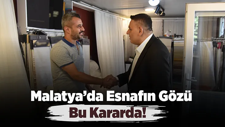 Malatya’da Esnaf İçin Süre İstedi! Gözler Tahliye Sürecinde