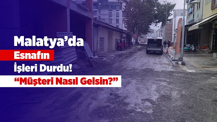 Malatya’da Esnafın İsyanı! “Siftah Yapamadığımız Günler Oluyor”