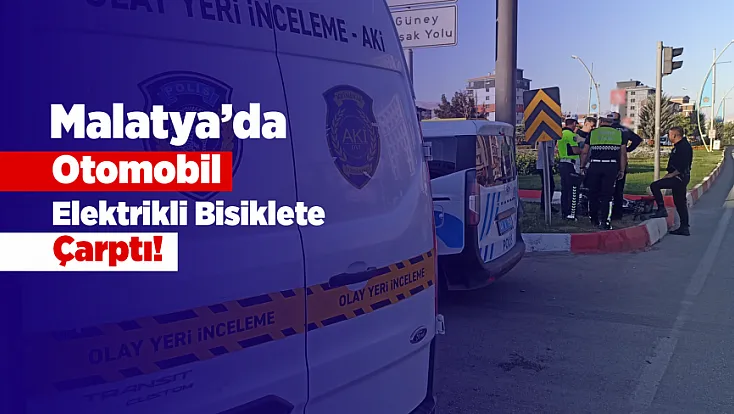 Malatya’da Feci Kaza! Elektrikli Bisiklet Sürücüsü Ağır Yaralandı