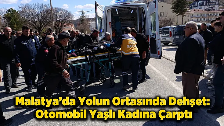Malatya’da Feci Kaza: Karşıya Geçmek İsteyen Kadına Otomobil Çarptı!