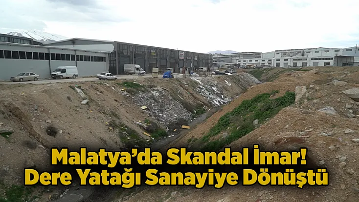 Malatya’da Felaketin Adresi “Babuktu Deresi” Bu Riskin Sorumlusu Kim?