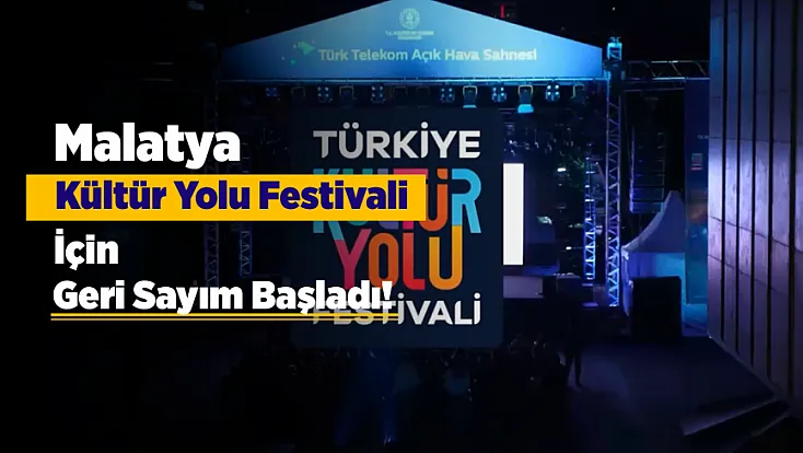 Malatya’da Festival Heyecanı Başlıyor! Ünlü İsimler Aynı Sahneyi Paylaşacak