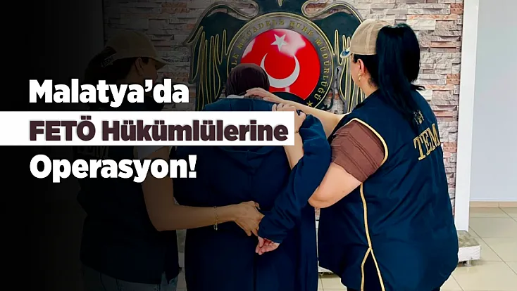 Malatya'da FETÖ Operasyonu! 3 Firari Hükümlü Yakalandı