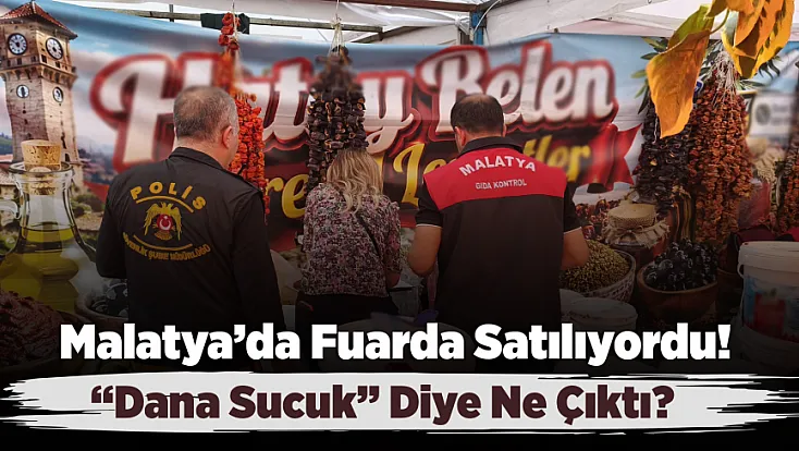 Malatya’da Fuarda Satılan Ürünler İncelendi! Sonuçlar Ortaya Çıktı