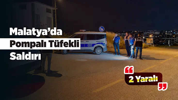 Malatya’da Geceyi Silah Sesleri Böldü! Sokak Ortasında Açılan Ateşte 2 Kişi Yaralandı