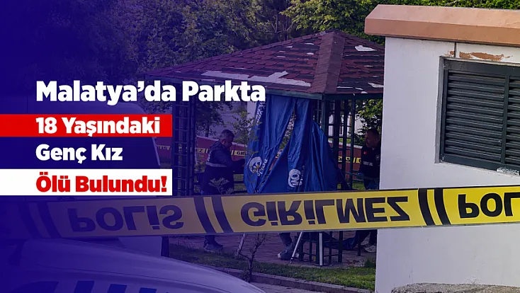 Malatya'da Genç Kız Çocuk Parkında Ölü Bulundu!