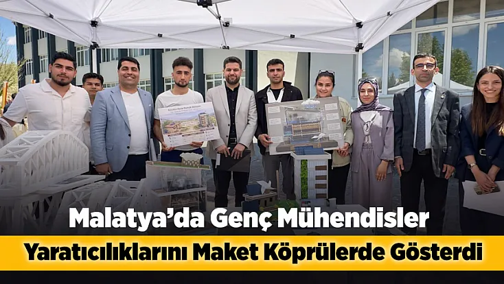 Malatya’da Genç Mühendisler Maket Köprüleriyle Yeteneklerini Sergiledi!