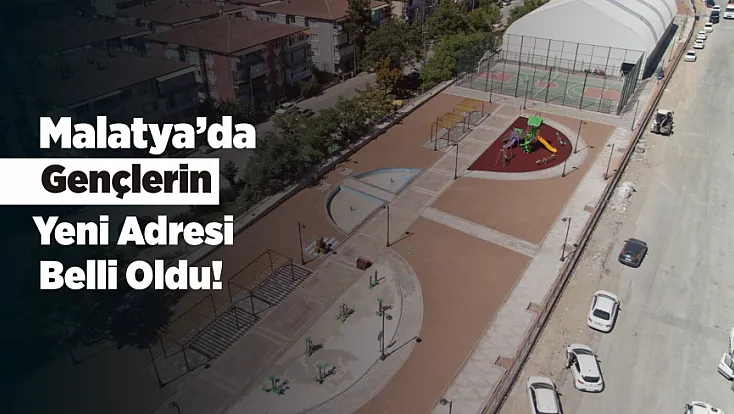 Malatya’da Gençlere Yeni Spor Ve Yaşam Alanı Tamamlandı!
