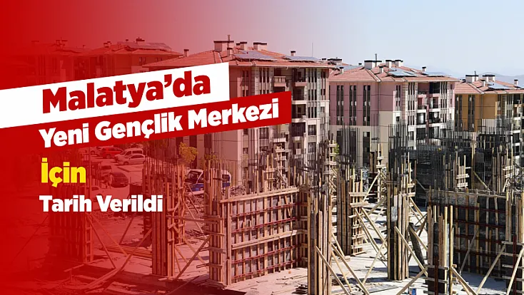Malatya’da Gençlik Merkezi İçin Geri Sayım! Projenin Tamamlanacağı Tarih Açıklandı