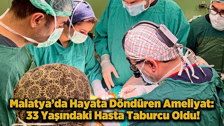 Malatya’da Gerçekleşen Nadir Operasyon: 33 Yaşındaki Hasta Sağlığına Kavuştu