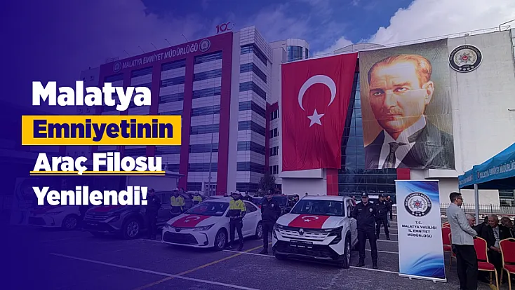 Malatya’da Güvenlik Güçlerinin Araç Filosu Yenilendi