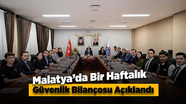 Malatya’da Güvenlik Toplantısında Bir Haftalık Denetim Sonuçları Değerlendirildi!