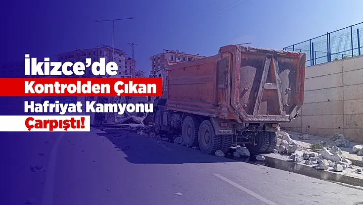 Malatya’da Hafriyat Kamyonunun Freni Boşaldı! 1 Yaralı