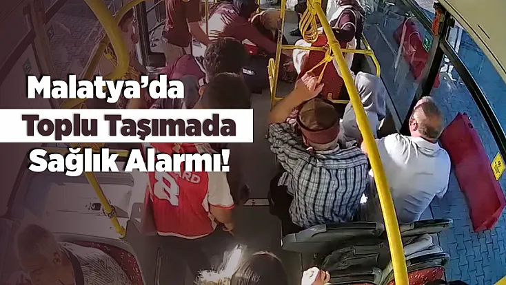 Malatya’da Halk Otobüsünde Panik Anları! Yolcu Bir Anda Bayıldı
