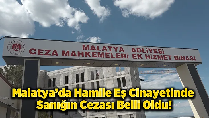 Malatya’da Hamile Eş Cinayetinde Emsal Niteliğinde Karar!