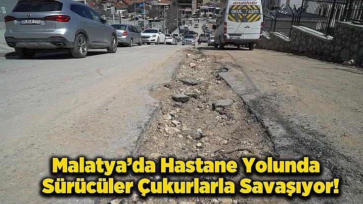 Malatya’nın Çukurlu Yolları Sürücüleri Bezdirdi! Sanayiyle Akraba Olduk