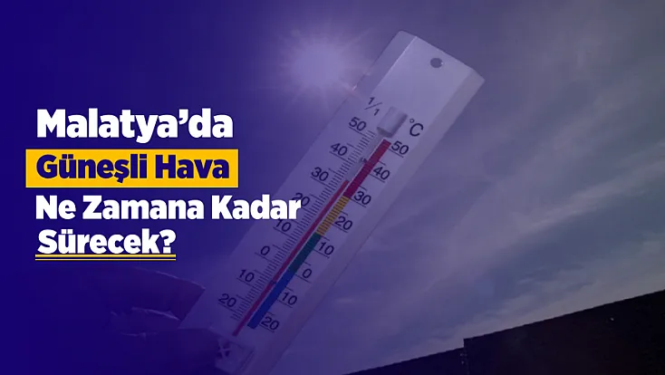 Malatya’da Hava Durumu Değişiyor! O Günlere Dikkat