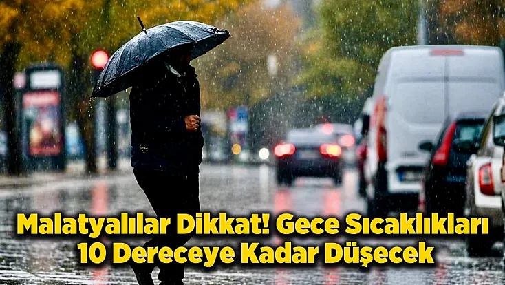 Malatya'da Havalar Soğuyor! Hafta Sonu İçin Sağanak Yağış Uyarısı Geldi