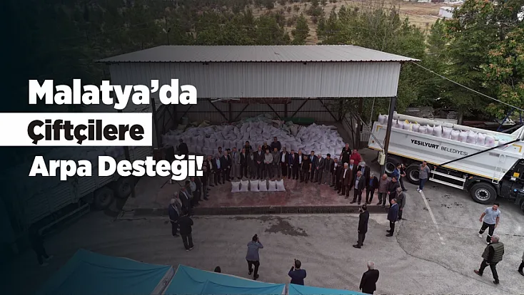Malatya’da Hayvancılıkla Uğraşan Çiftçilere Arpa Desteği!