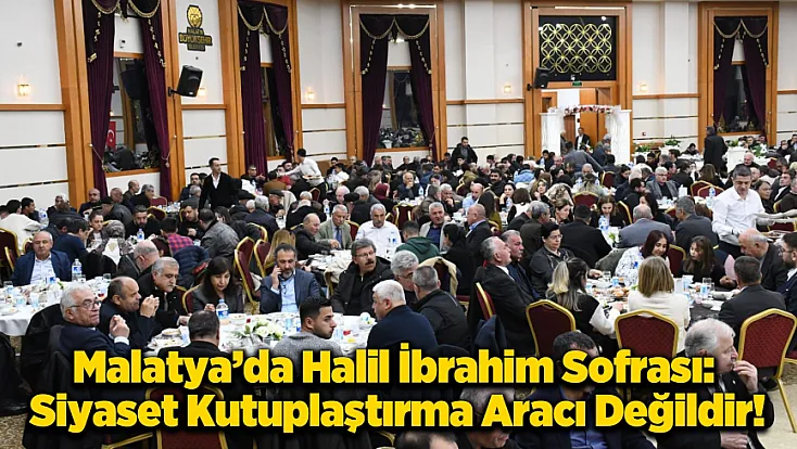 Malatya’da İftar Mesajı: Siyaset Değil Hizmet Zamanı!