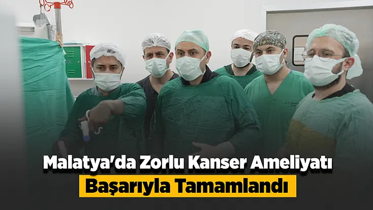 Malatya'da İki Böbreğinde Kanser Çıkan Hasta İçin Kritik Operasyon!