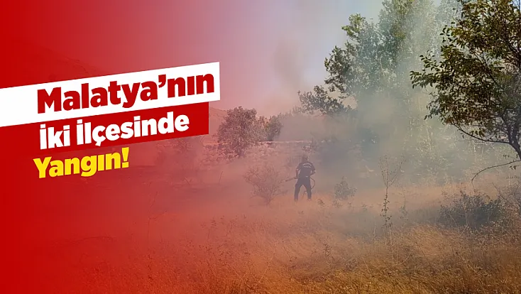 Malatya’da İki İlçede Peş Peşe Yangınlar!