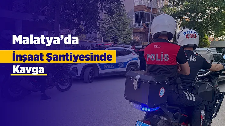 Malatya’da İnşaatta Ücret Gerginliği Kavgaya Dönüştü! İşçi Hastanelik Oldu