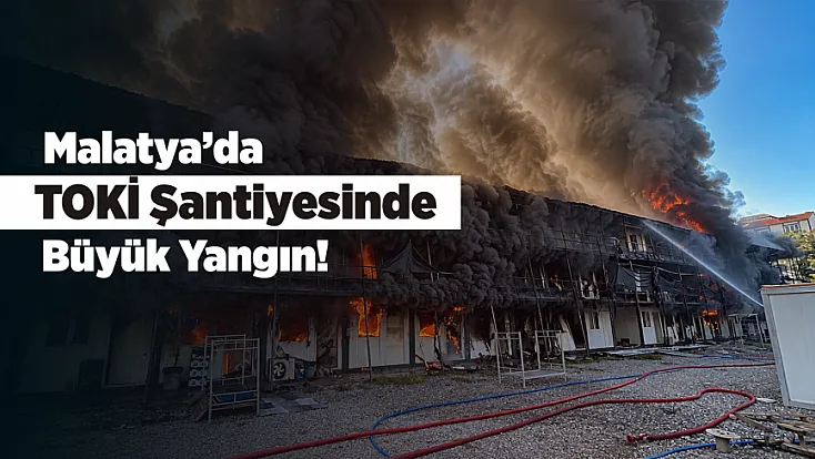 Malatya’da İşçilerin Kaldığı Konteynerlerde Yangın!