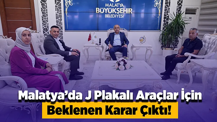 Malatya’da J Plakalı Araç Sahiplerinin Beklediği Gelişme!