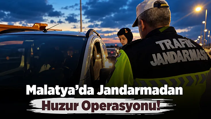 Malatya’da Jandarmadan Sıkı Denetim! 13 Kişi Yakalandı