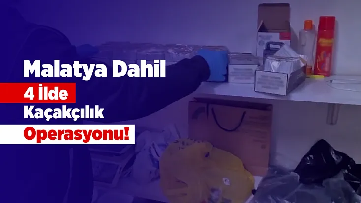 Malatya’da Kaçakçılık Baskını! Ele Geçirilenler Dikkat Çekti
