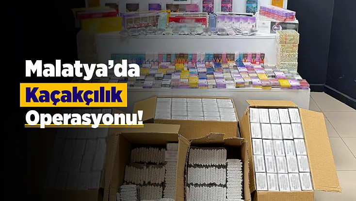 Malatya’da Kaçakçılık Operasyonunda Dikkat Çeken Bilanço!