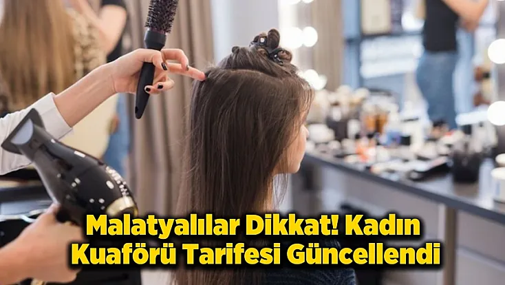 Malatya’da Kadın Kuaförü Ücretlerine Yeni Düzenleme! İşte Güncel Fiyat Listesi