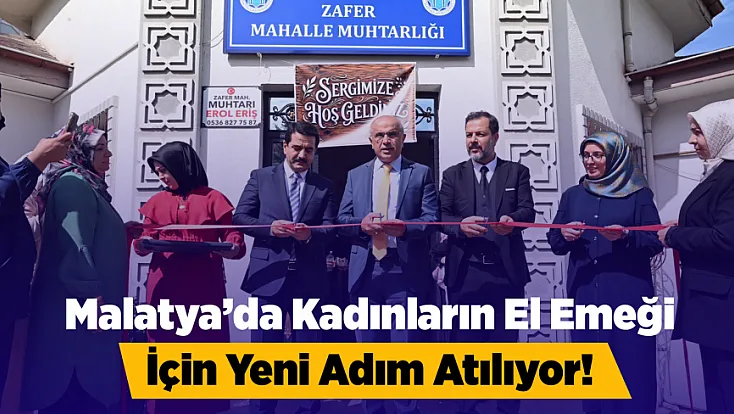 Malatya’da Kadınların Ürünleri İçin Yeni Satış Alanları Geliyor!