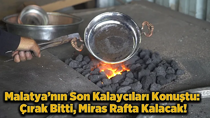 Malatya’da Kalaycılığın Son Temsilcileri: Ömür Bitti, Mesleği Devredecek Kimse Yok