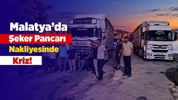 Malatya'da Kamyoncular Kontak Kapattı: Pancar Tarlada Kalabilir!