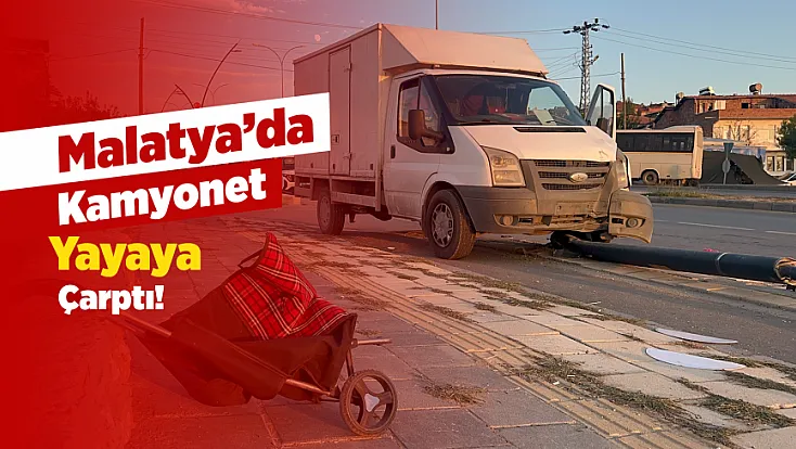 Malatya’da Kamyonet Yayaya Çarptı! Direği Kırıp Kaldırıma Çıktı