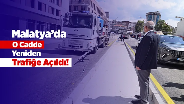 Malatya’da Kapalı Cadde Yeniden Ulaşıma Kazandırıldı!