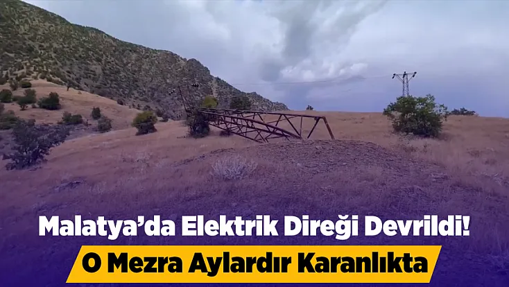 Malatya’da Kar Yağışı Elektrik Direklerini Devirdi! Mezrada Çile Sürüyor