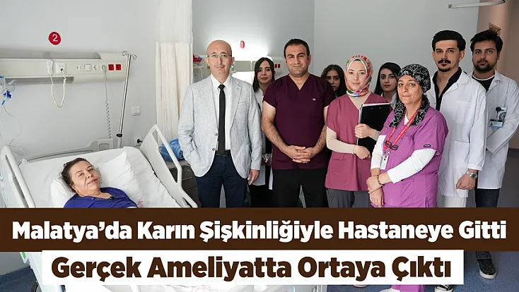 Malatya’da Karın Ağrısıyla Hastaneye Gitti, 15 Kiloluk Kitle Çıktı