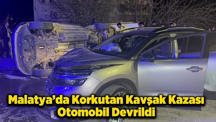 Malatya'da Kavşak Savaş Alanına Döndü! Otomobil Devrildi, Yaralılar Var