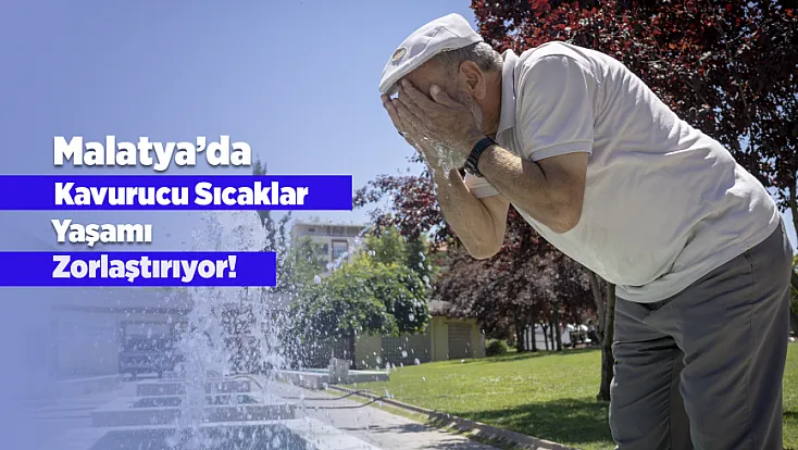 Malatya'da Kavurucu Sıcaklar Hayatı Olumsuz Etkiliyor