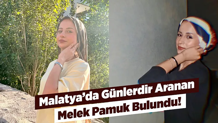 Malatya’da Kayıp Olarak Aranan 16 Yaşındaki Melek’ten Sevindiren Haber!