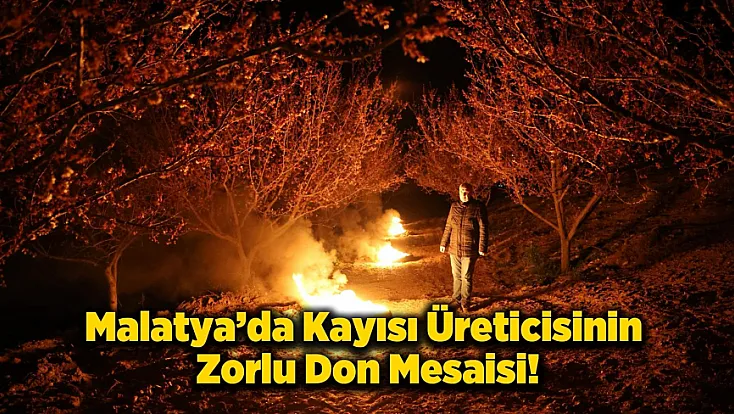 Malatya'da Kayısı Alarmı Üreticiler Bahçelerde Don Nöbetine Başladı!
