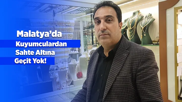 Malatya'da Kayıt Dışı Altın Ticaretine Yakın Takip